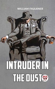 Title: Intruder In The Dust, Author: William Faulkner