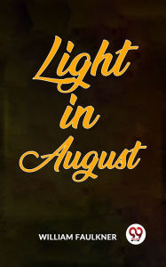 Title: Light In August, Author: William Faulkner