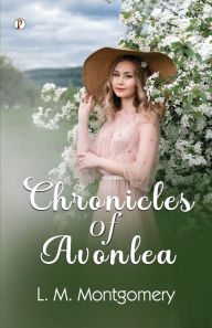 Title: Chronicles of Avonlea, Author: L M Montgomery