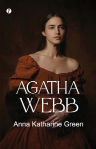 Title: Agatha Webb, Author: Anna Katharine Green