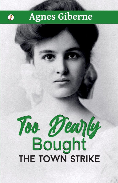 Too Dearly Bought; or, The Town Strike