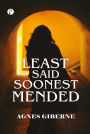 Least said, soonest mended