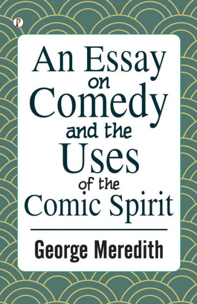 An Essay on Comedy and the Uses of the Comic Spirit