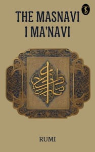 Title: The Masnavi I Ma'navi, Author: Rumi