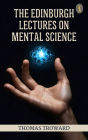 The Edinburgh Lectures on Mental Science