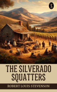 Title: The Silverado Squatters, Author: Robert Louis Stevenson