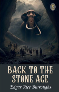Title: Back To The Stone Age, Author: Edgar Rice Burroughs