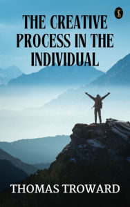 Title: The Creative Process in the Individual, Author: Thomas Troward