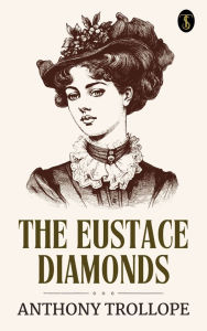 Title: The Eustace Diamonds, Author: Anthony Trollope