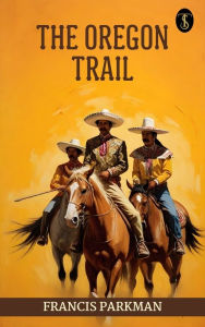 Title: The Oregon Trail, Author: Francis Parkman