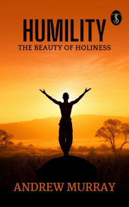 Title: Humility: The Beauty of Holiness, Author: Andrew Murray