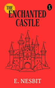 Title: The Enchanted Castle, Author: E. Nesbit