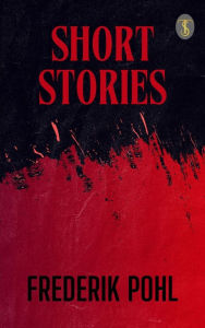 Title: Short Stories, Author: Frederik Pohl
