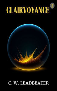 Title: Clairvoyance, Author: C. W. Leadbeater