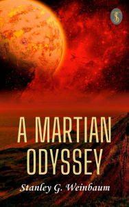 Title: A Martian Odyssey, Author: Stanley G. Weinbaum