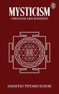 Title: Mysticism, Christian and Buddhist, Author: Daisetsu Teitaro Suzuki