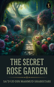 Title: The Secret Rose Garden, Author: Sa'd Ud Din Mahmud Shabistari