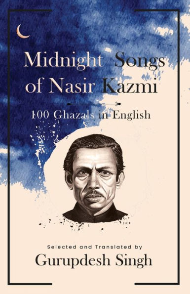 Midnight Songs of Nasir Kazmi - 100 Ghazals English