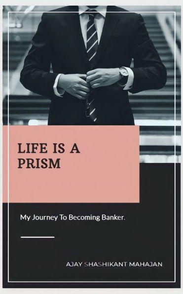 Life Is A Prism: My Journey To Becoming A Banker