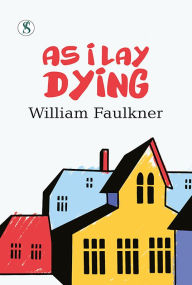 Title: As I Lay Dying, Author: William Faulkner