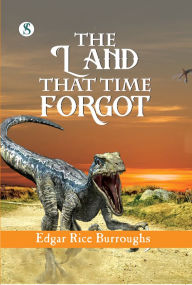 Title: The Land That Time Forgot, Author: Edgar Rice Burroughs