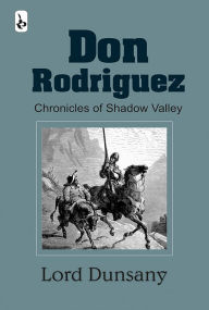 Title: Don Rodriguez: Chronicles of Shadow Valley, Author: Lord Dunsany