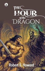 Title: The Hour of the Dragon, Author: Robert E. Howard