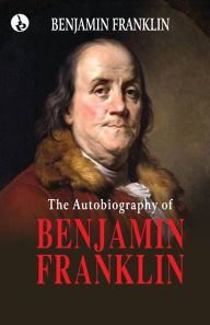 Title: The Autobiography of Benjamin Franklin, Author: Benjamin Franklin