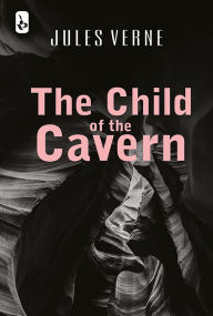 Title: The Child of the Cavern, Author: Jules Verne