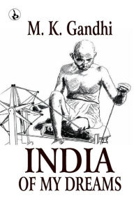 Title: India of my Dreams, Author: M K Gandhi