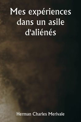 Mes expï¿½riences dans un asile d'aliï¿½nï¿½s