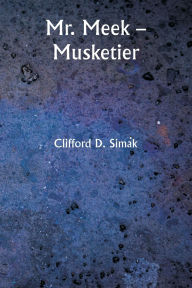 Title: Mr. Meek - Musketier, Author: Clifford D. Simak