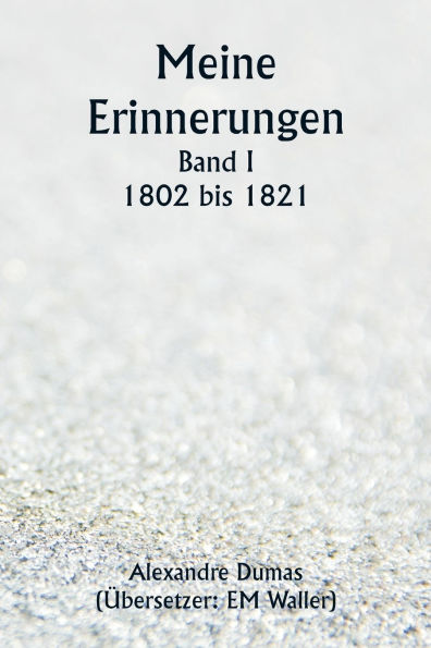 Meine Erinnerungen Band I 1802 bis 1821
