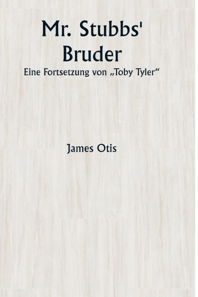 Mr. Stubbs' Bruder Eine Fortsetzung von "Toby Tyler"