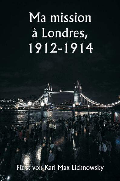 Ma mission ï¿½ Londres, 1912-1914