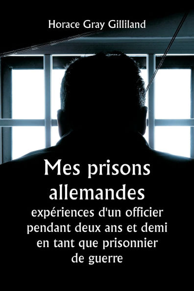 Mes prisons allemandes: expï¿½riences d'un officier pendant deux ans et demi en tant que prisonnier de guerre