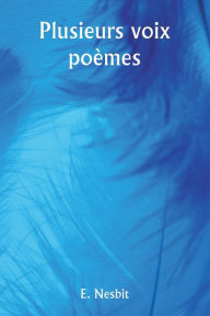 Title: Plusieurs voix: poï¿½mes, Author: E Nesbit