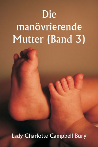 Die manï¿½vrierende Mutter (Band 3)