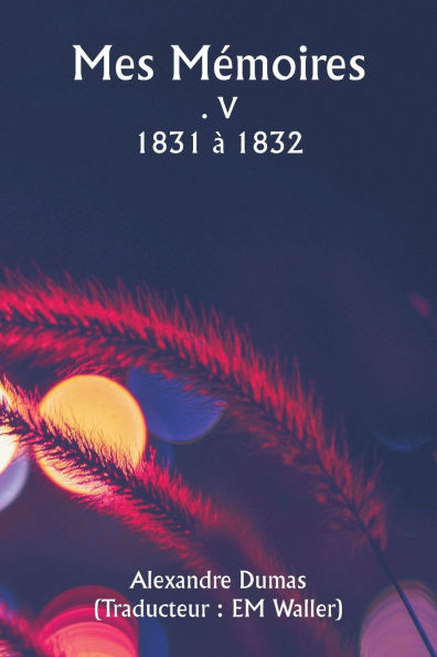 Mes Mï¿½moires . V 1831 ï¿½ 1832