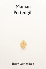 Title: Maman Pettengill, Author: Harry Lïon Wilson