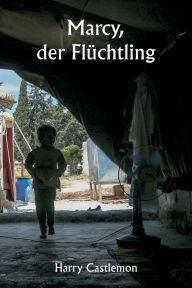 Title: Marcy, der Flï¿½chtling, Author: Harry Castlemon