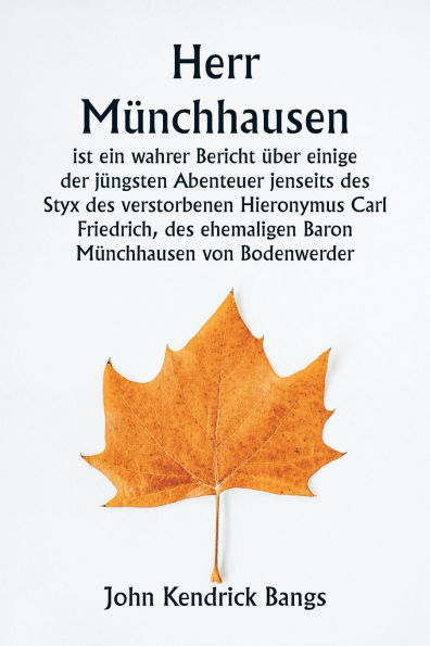 Herr Mï¿½nchhausen ist ein wahrer Bericht ï¿½ber einige der jï¿½ngsten Abenteuer jenseits des Styx des verstorbenen Hieronymus Carl Friedrich, des ehemaligen Baron Mï¿½nchhausen von Bodenwerder