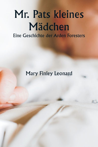 Mr. Pats kleines Mï¿½dchen Eine Geschichte der Arden Foresters