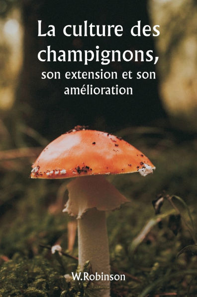 La culture des champignons, son extension et son amï¿½lioration