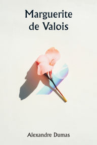 Title: Marguerite de Valois, Author: Alexandre Dumas