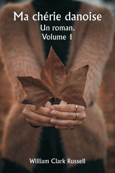 Ma chï¿½rie danoise Un roman. Volume 1