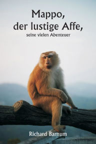 Title: Mappo, der lustige Affe, seine vielen Abenteuer, Author: Richard Barnum