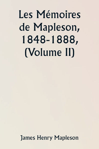 Les MÃ¯Â¿Â½moires de Mapleson, 1848-1888, (Volume II)