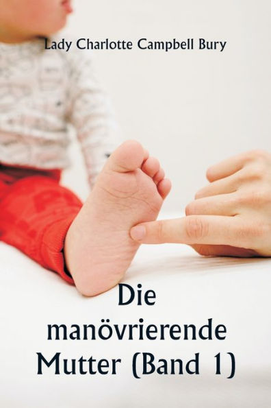 Die manï¿½vrierende Mutter (Band 1)