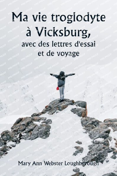 Ma vie troglodyte ï¿½ Vicksburg, avec des lettres d'essai et de voyage